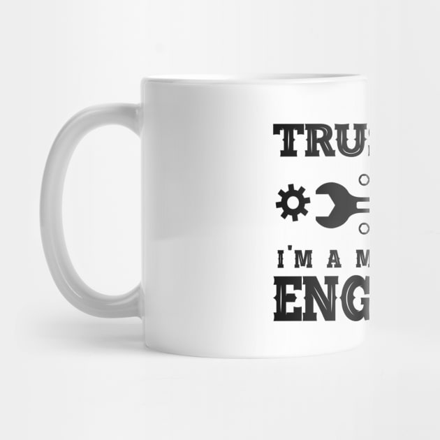 Mechanical Engineer - Trust me I'm a mechanical engineer by KC Happy Shop